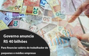 Governo Anuncia R$ 40 Bi Para Financiar Salário Do Trabalhador De Pequenas E Médias Empresas - Contabilidade no Mandaqui - SP | Inova Contabilidade