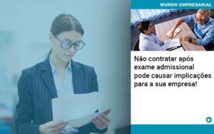 Nao Contratar Apos Exame Admissional Pode Causar Implicacoes Para Sua Empresa - Contabilidade no Mandaqui - SP | Inova Contabilidade