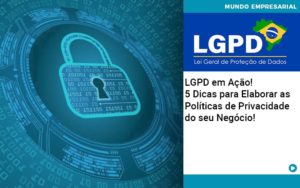 Lgpd Em Acao 5 Dicas Para Elaborar As Politicas De Privacidade Do Seu Negocio - Contabilidade no Mandaqui - SP | Inova Contabilidade