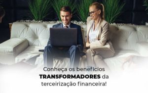 Conheca Os Beneficios Transformadores Da Terceirizacao Financeira Blog (1) Quero Montar Uma Empresa - Contabilidade no Mandaqui - SP | Inova Contabilidade