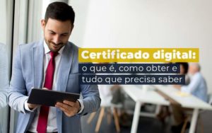 Certificado Digital O Que E Como Obter E Tudo Que Precisa Saber Blog - Contabilidade no Mandaqui - SP | Inova Contabilidade